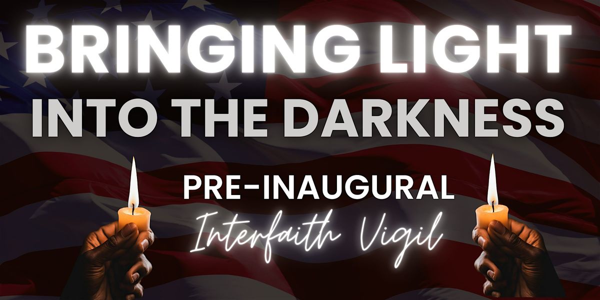 Bringing Light into the Darkness: Pre-inaugural Interfaith Vigil