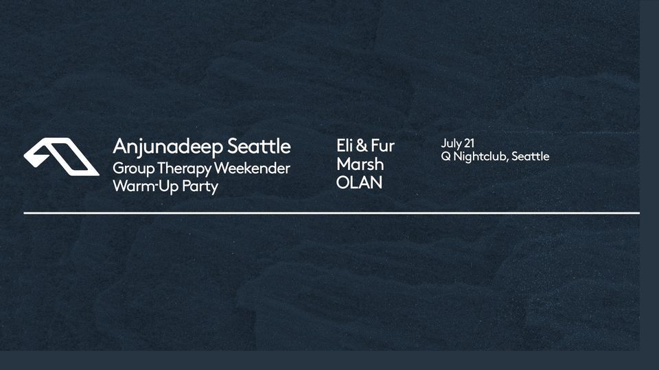 ANJUNADEEP SEATTLE: GROUP THERAPY WEEKENDER WARM-UP PARTY