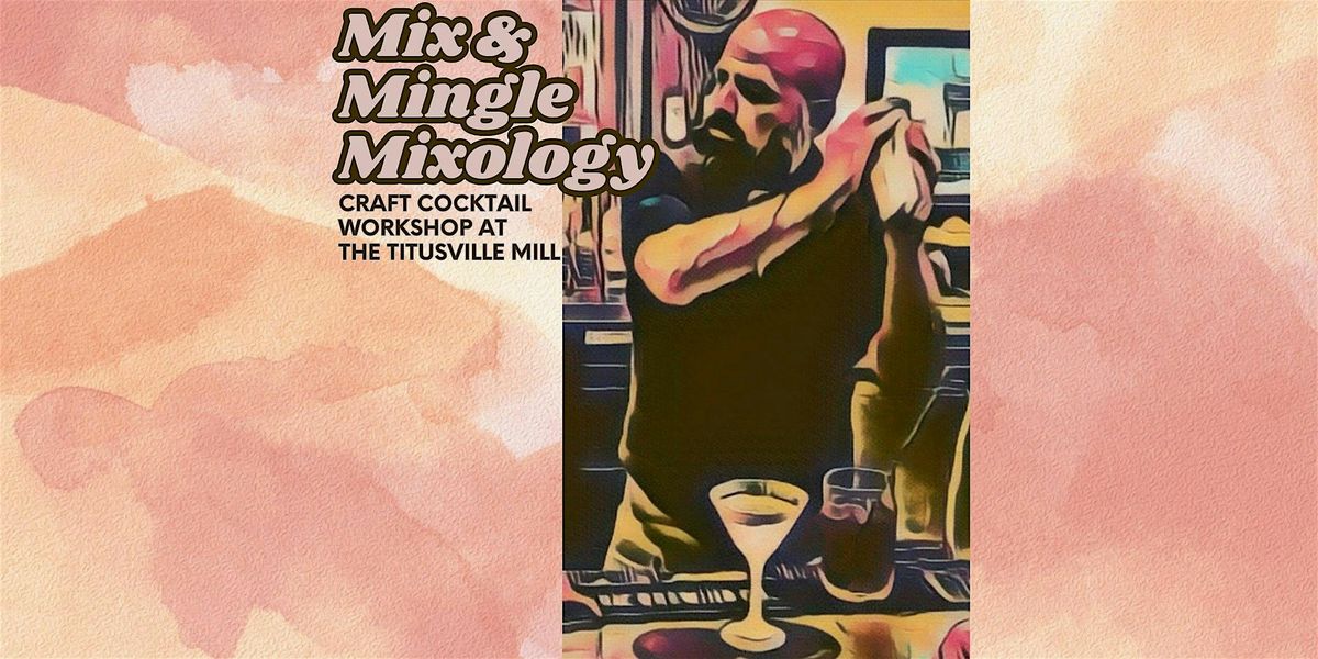 Mix & Mingle Mixology - A Craft Cocktail Workshop at The Titusville Mill