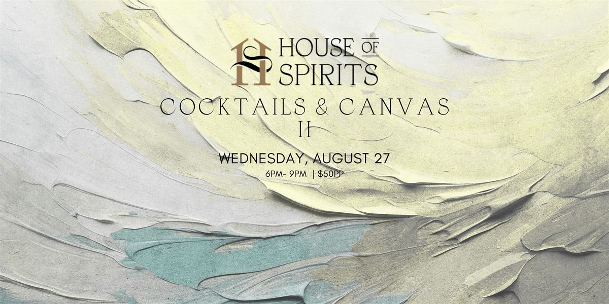 Cocktails & Canvas II at House of Spirits