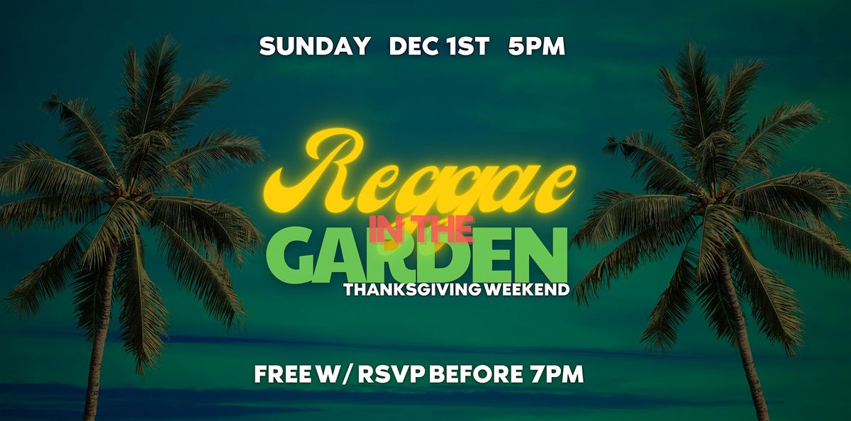 Reggae in the Garden - THANKSGIVING WEEKEND