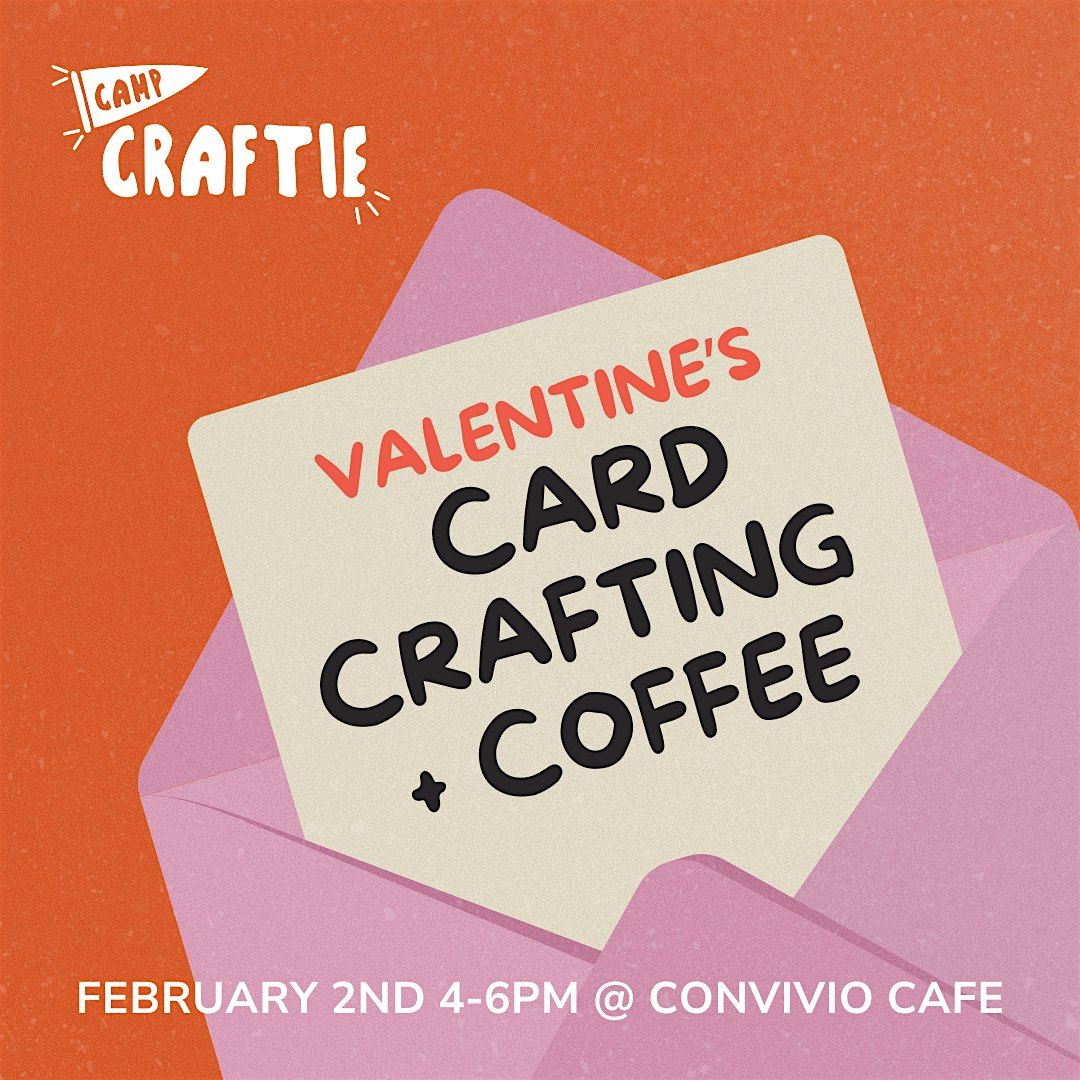 VALENTINE'S CARD CRAFTING + COFFEE