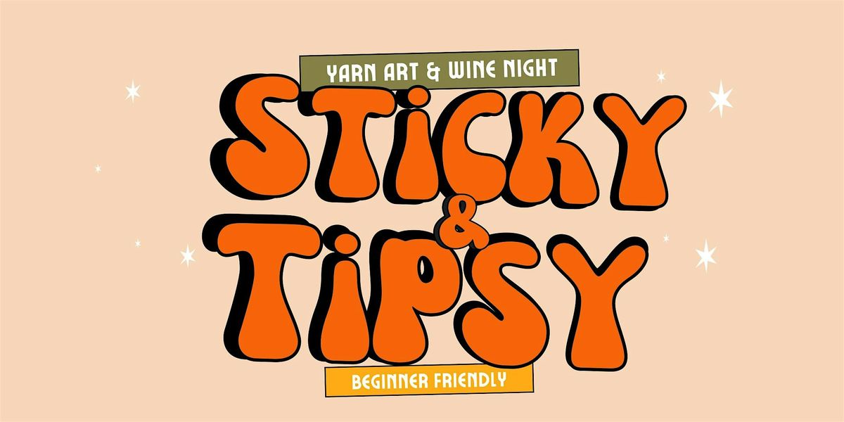 Sticky & Tipsy: Yarn Art + Wine Night