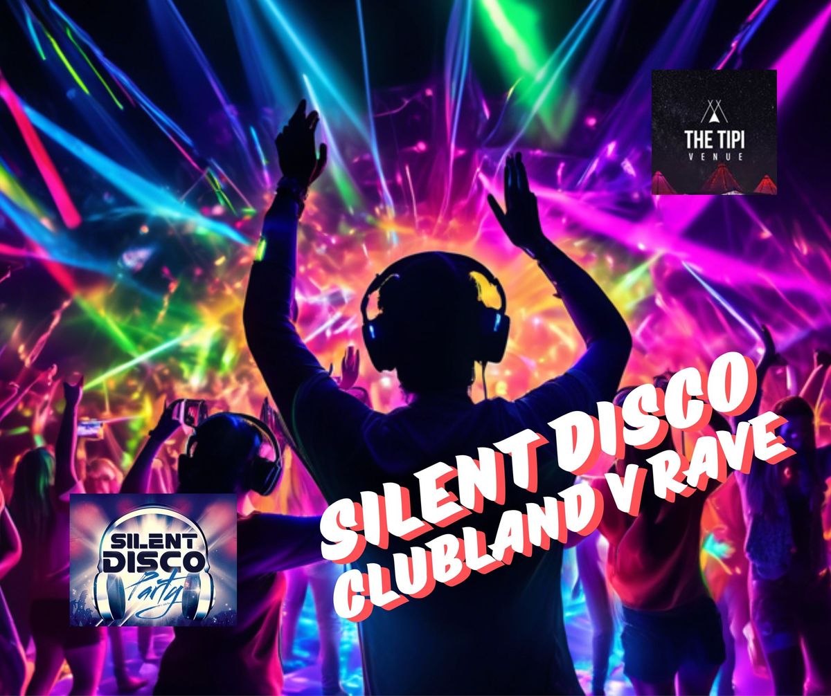 SILENT DISCO CLUBLAND versus RAVE