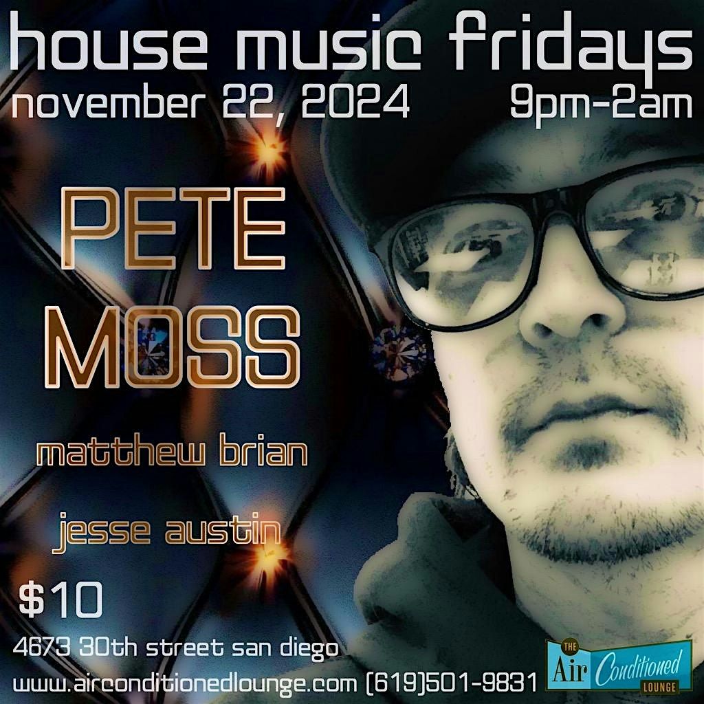 Pete Moss Returns House Music Fridays