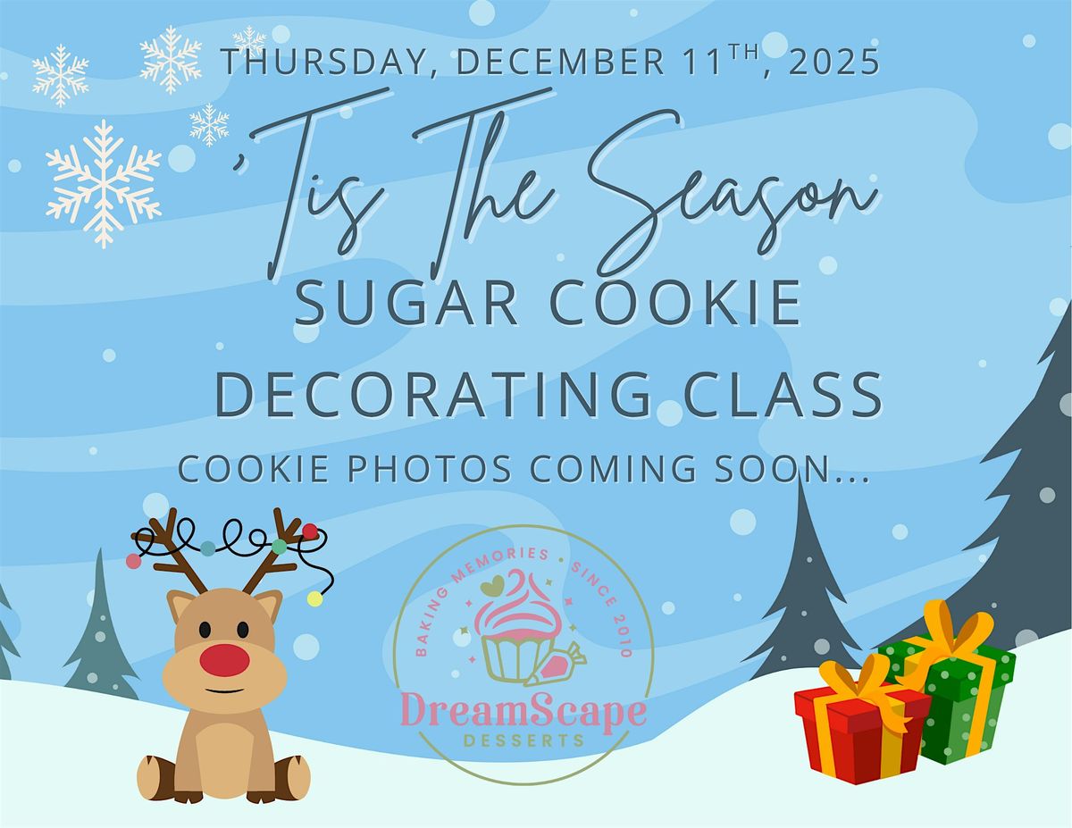 Sugar Cookie Decorating Class with DreamScape Desserts - "'Tis the Season"