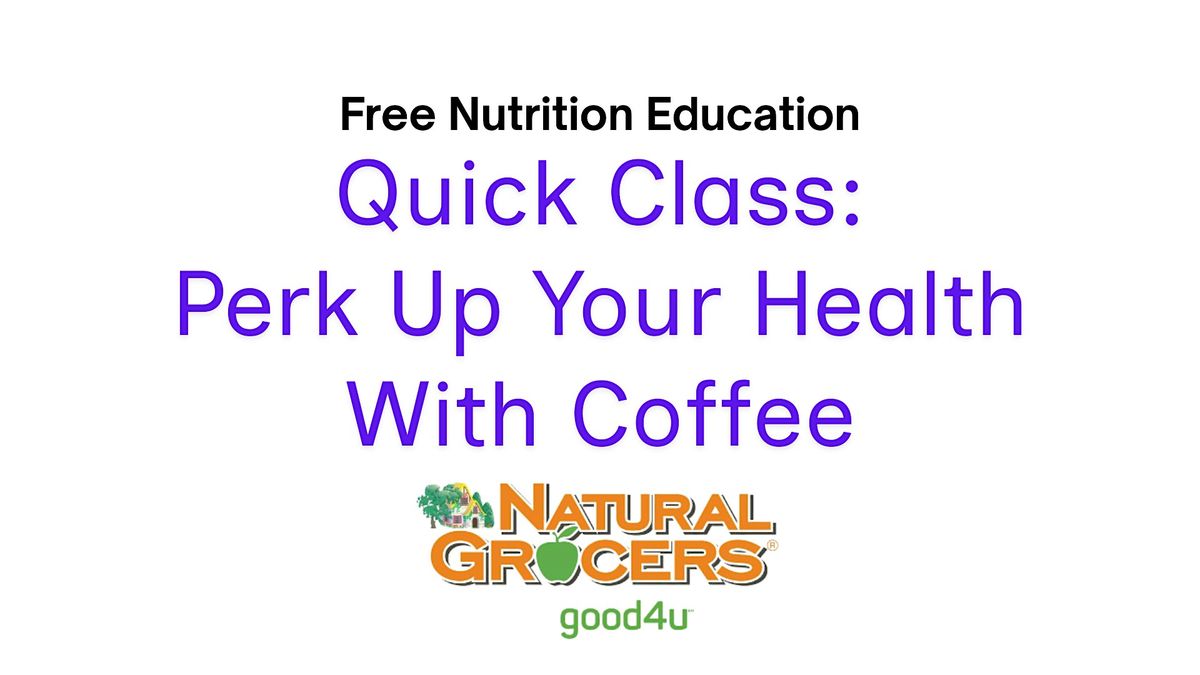 Natural Grocers Presents : Quick Class: Perk Up Your Health with Coffee