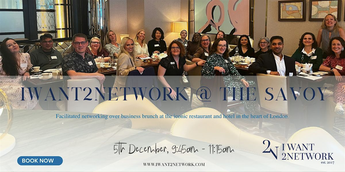 Premium London Networking  I IWant2Network @ The Savoy River Restaurant