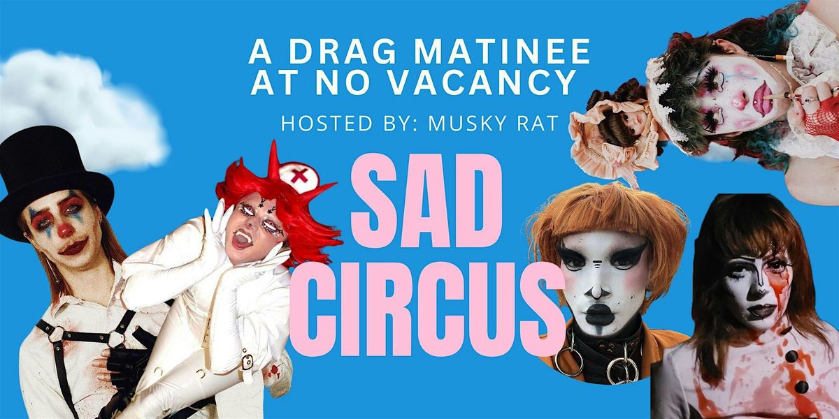 SAD CIRCUS - A Drag Matinee at No Vacancy