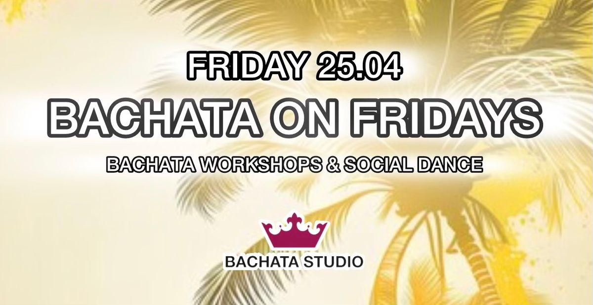 BACHATA ON FRIDAYS (25.04.2025)