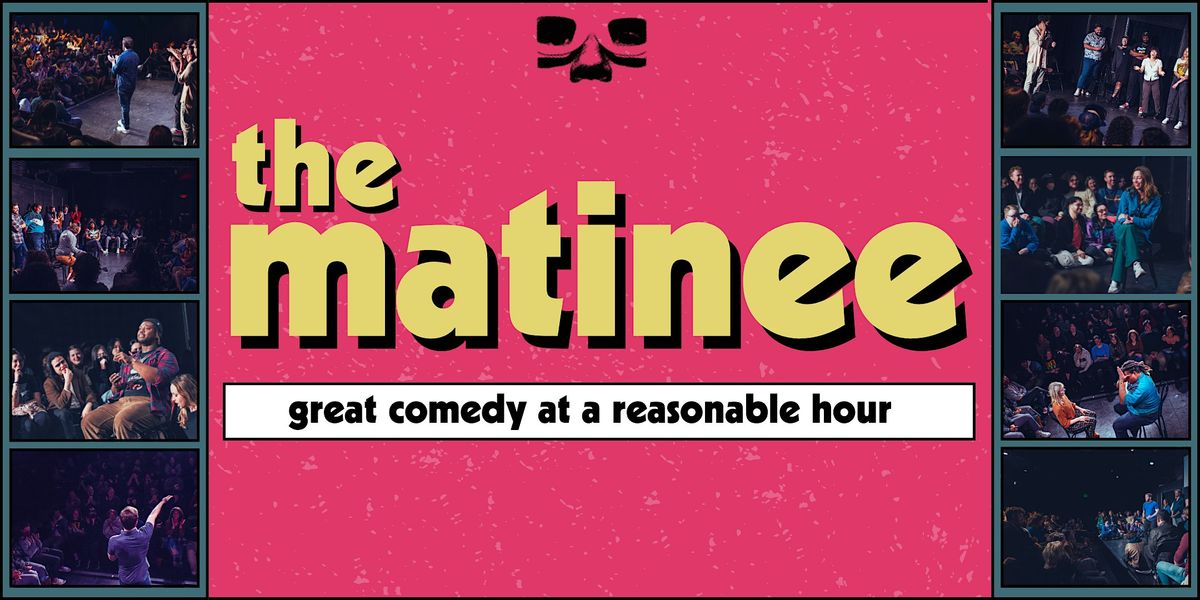 The Matinee: Comedy at a Reasonable Hour