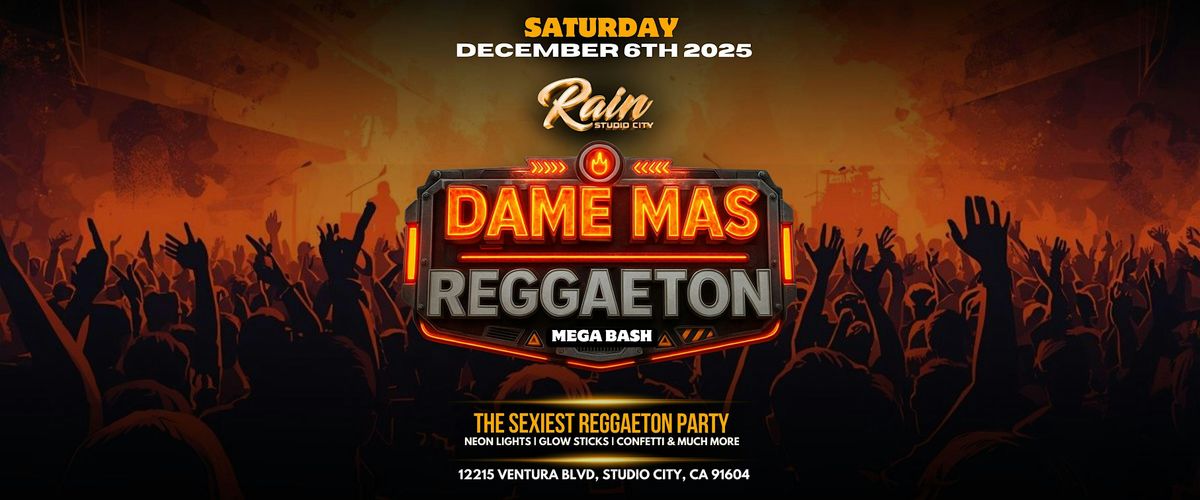DAME MAS REGGAETON PARTY BASH | RAIN STUDIO CITY