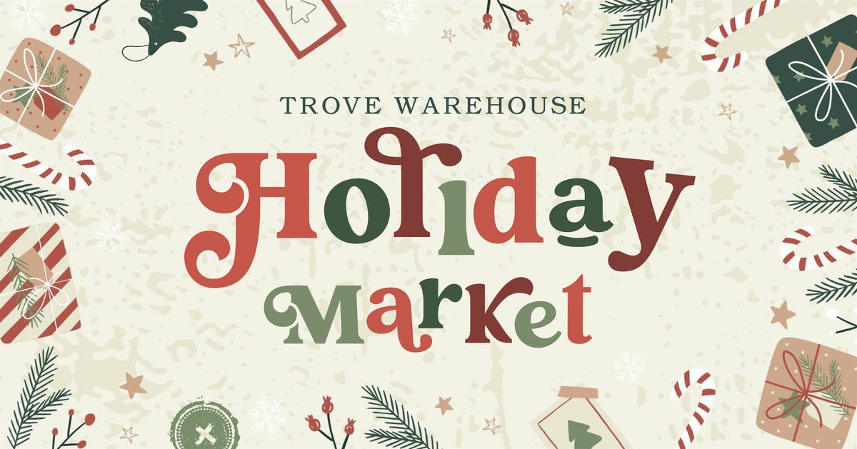 Trove Warehouse Holiday Market