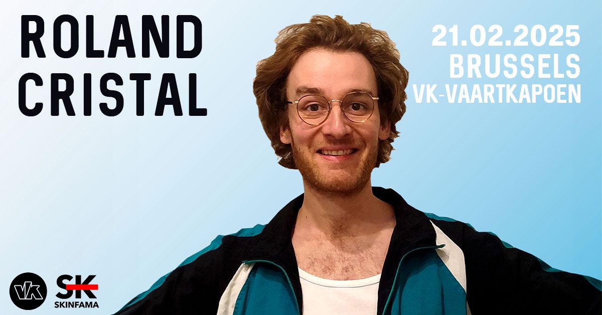 ROLAND CRISTAL | VK - VAARTKAPOEN (Brussels) | 21.02.2025