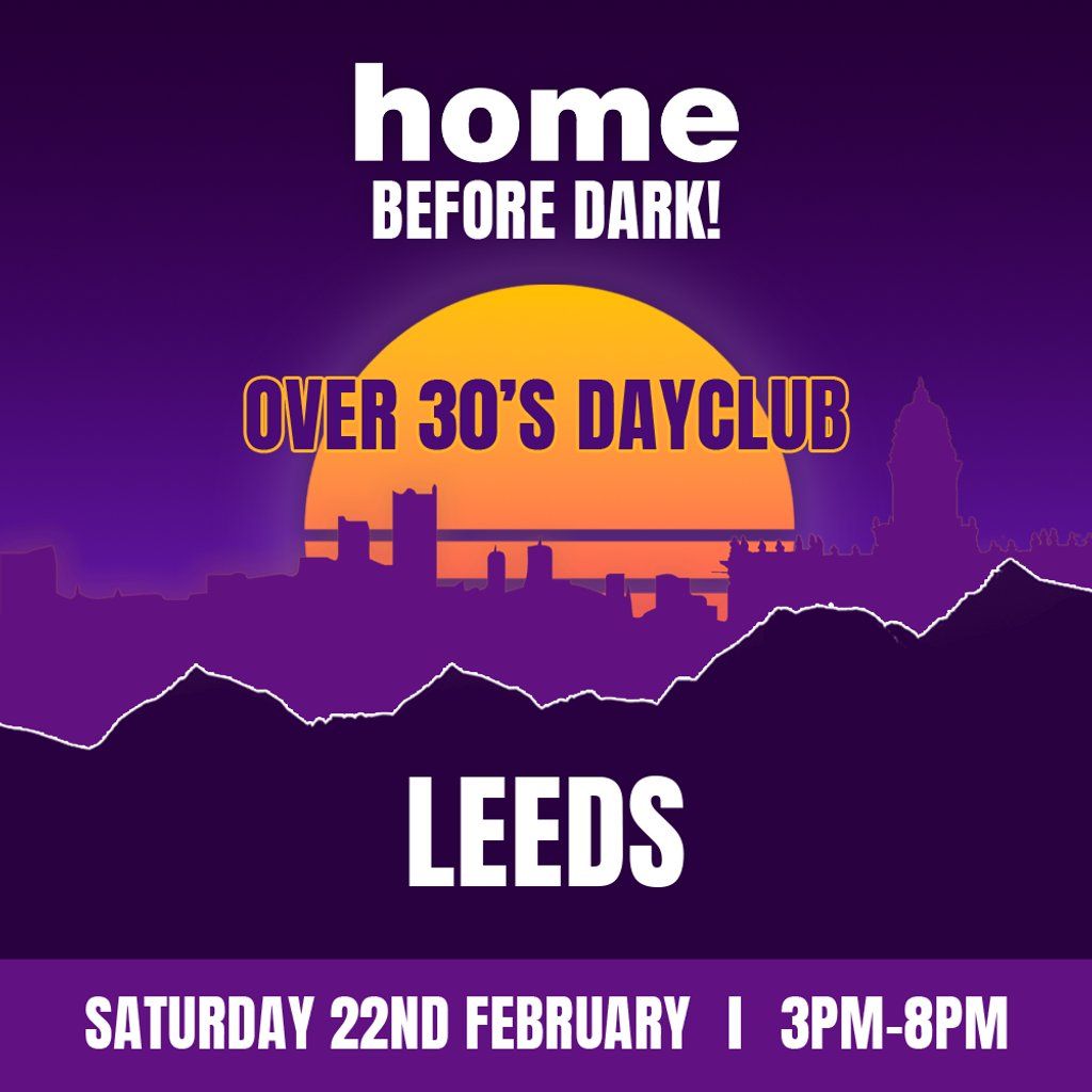 Over 30s Dayclub LEEDS - Home before dark