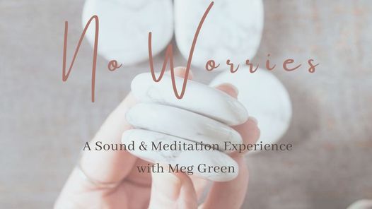 No Worries, A Sound Meditation  Experience