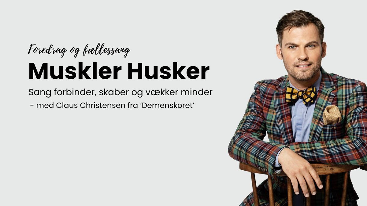 Muskler Husker - Foredrag og f\u00e6llessang med Claus Christensen fra 'Demenskoret'