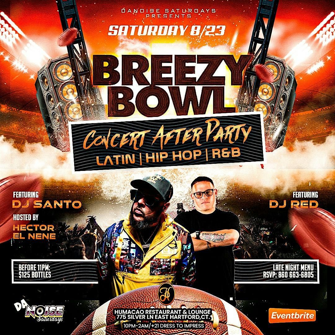 BREEZY BOWL CONCERT AFTER PARTY @ HUMACAO LOUNGE SAT 8\/23!