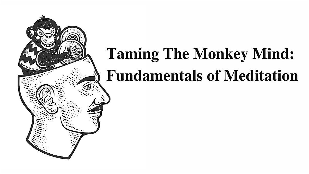 Taming the Monkey Mind: The Fundamentals of Meditation