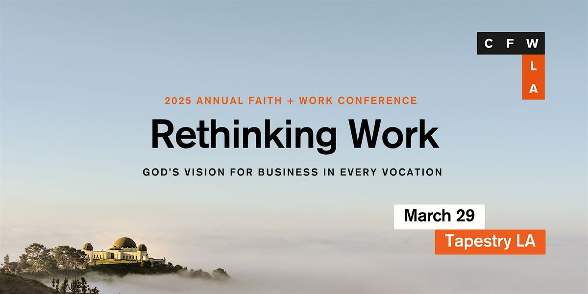 Annual Faith + Work Conference | Rethinking Work