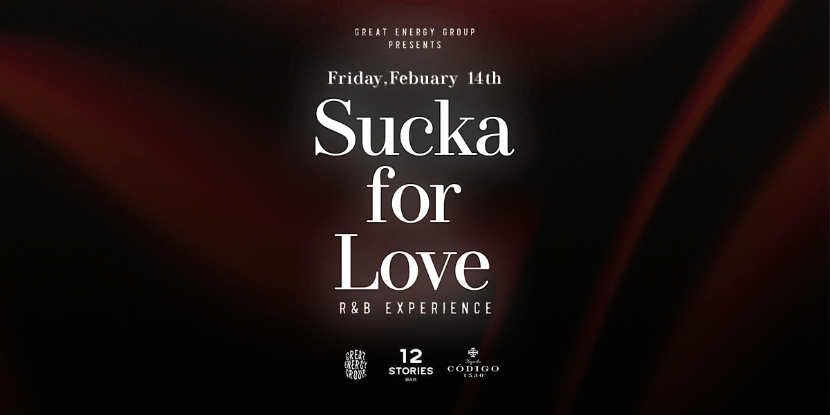 Sucka for Love: A R&B Experience | Fri. Feb 14th | 12 Stories