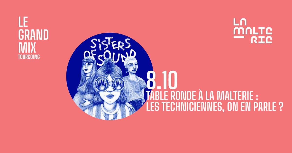 Table ronde \u00e0 la Malterie : Et les techniciennes, on en parle ? - Podcast Sisters of Sound S2 