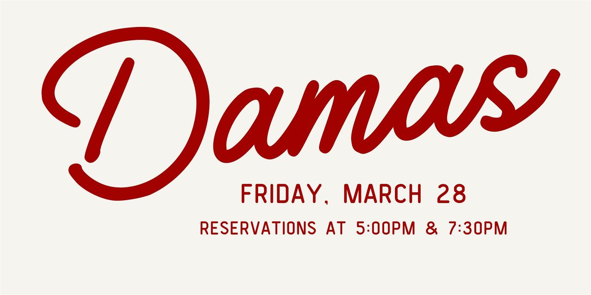 Damas - Friday March 28 Dinner Reservations