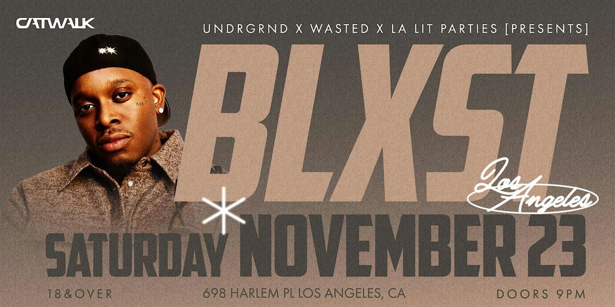 UNDRGRND PRESENTS:  BLXST LIVE AT CATWALK DTLA 18&OVER