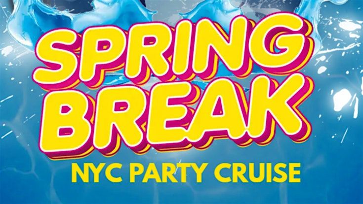 NYC SPRING BREAK PARTY CRUISE 2025