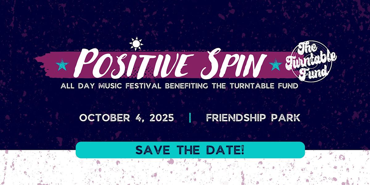 The Turntable Fund - Positive Spin Music Festival - 5 Year Anniversary