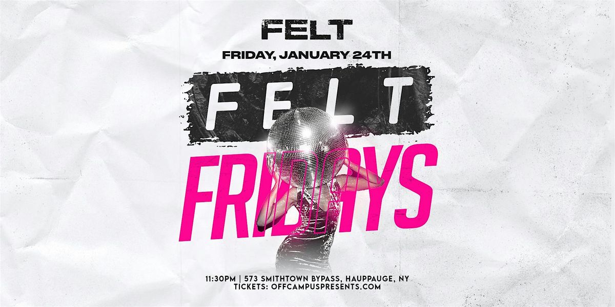 FRIDAY NIGHTS @ FELT (18+)