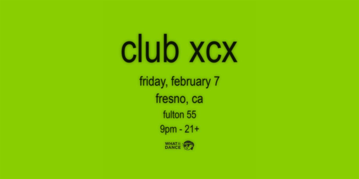 CLUB XCX: A BRATTY DANCE NIGHT - FRESNO (21+)