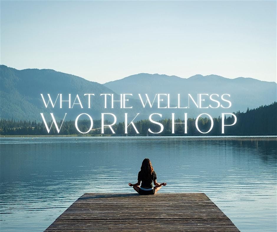 What the Wellness Workshop April 2025