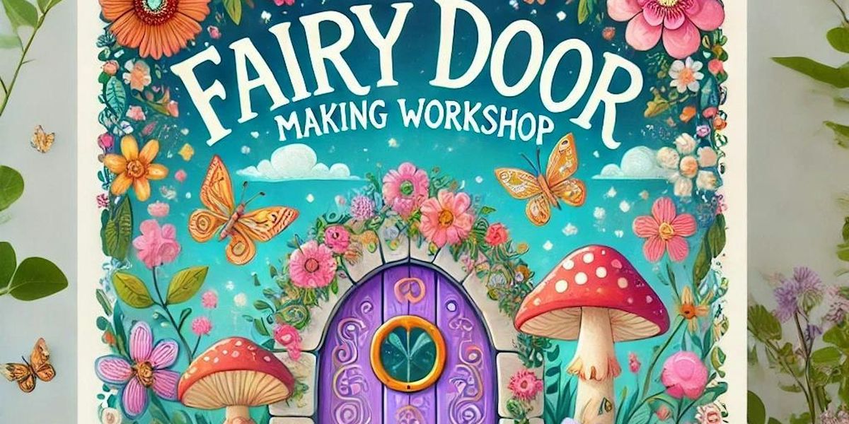 Fairy Door Making Workshop - ages 4 and up