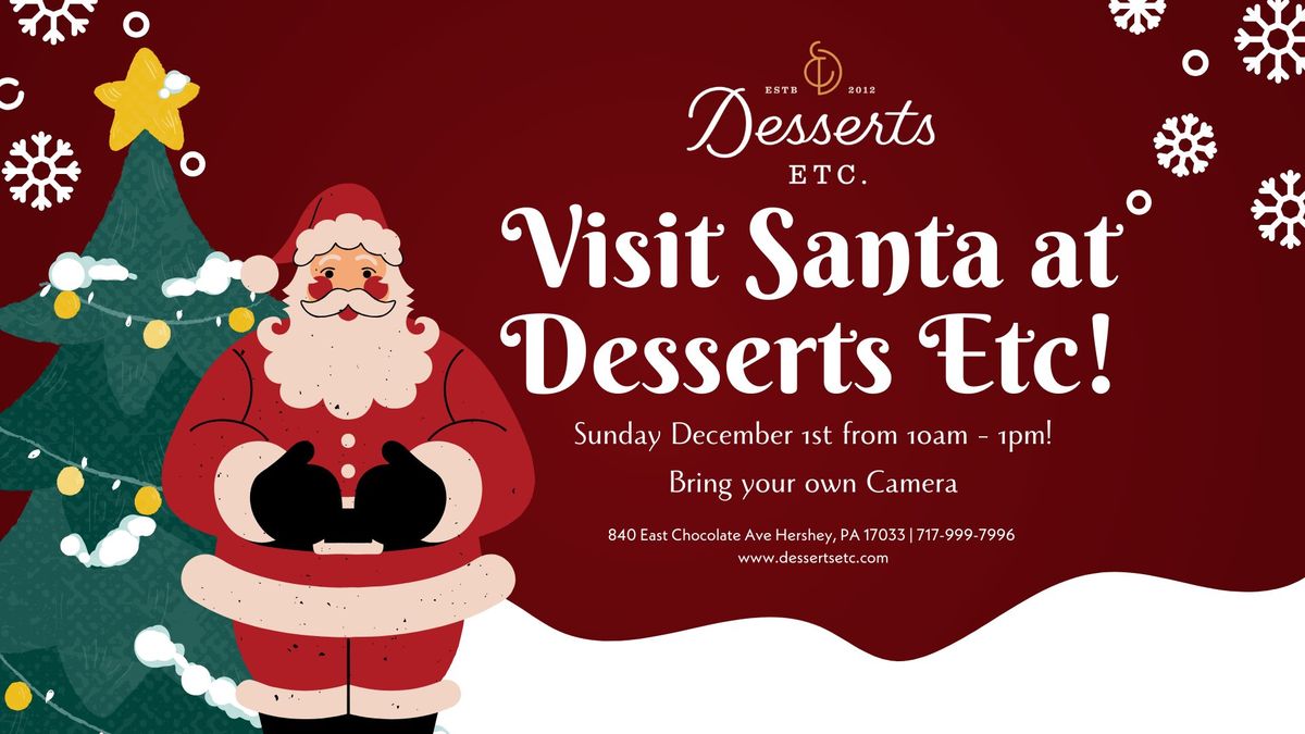 Visit Santa at Desserts Etc! 