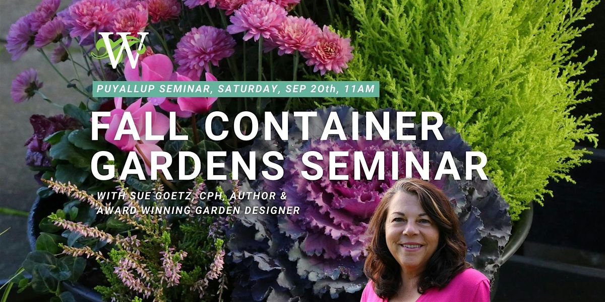 Fall Container Gardens Seminar with Sue Goetz - Puyallup Watson's