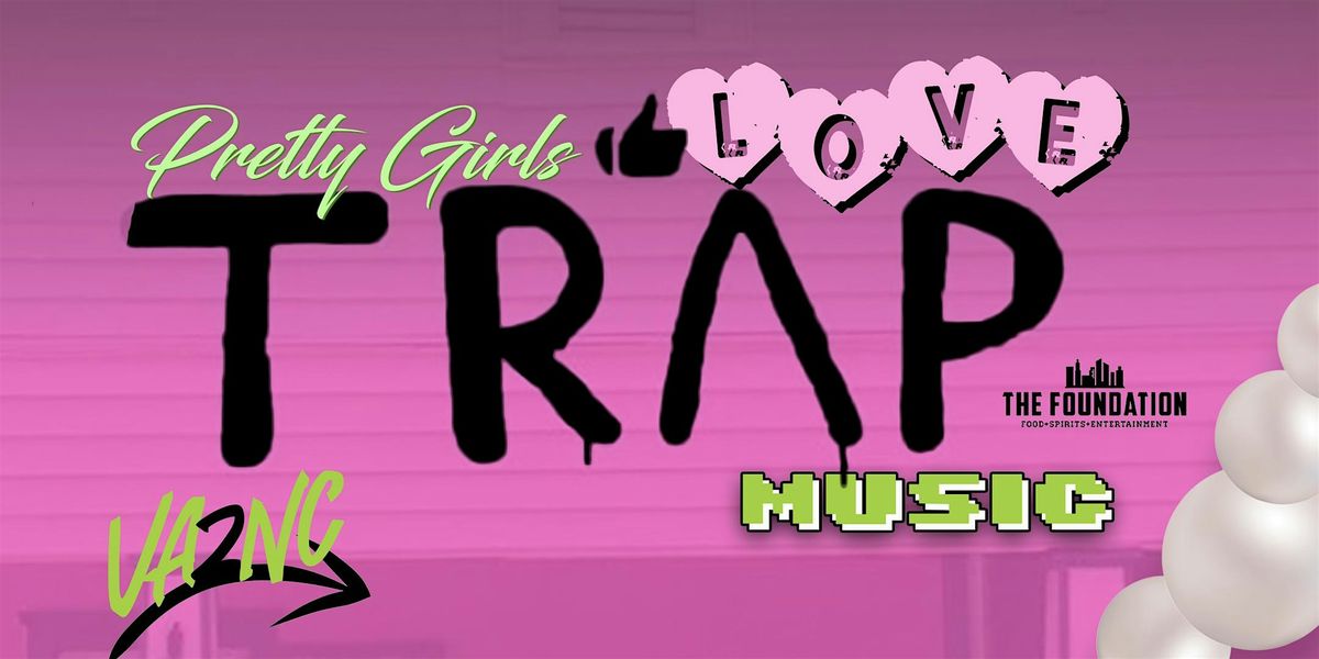 Pretty Girls Love Trap Music: VA to NC