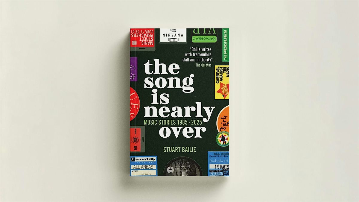 THE SONG IS NEARLY OVER: Music Stories 1985-2025 with author Stuart Bailie