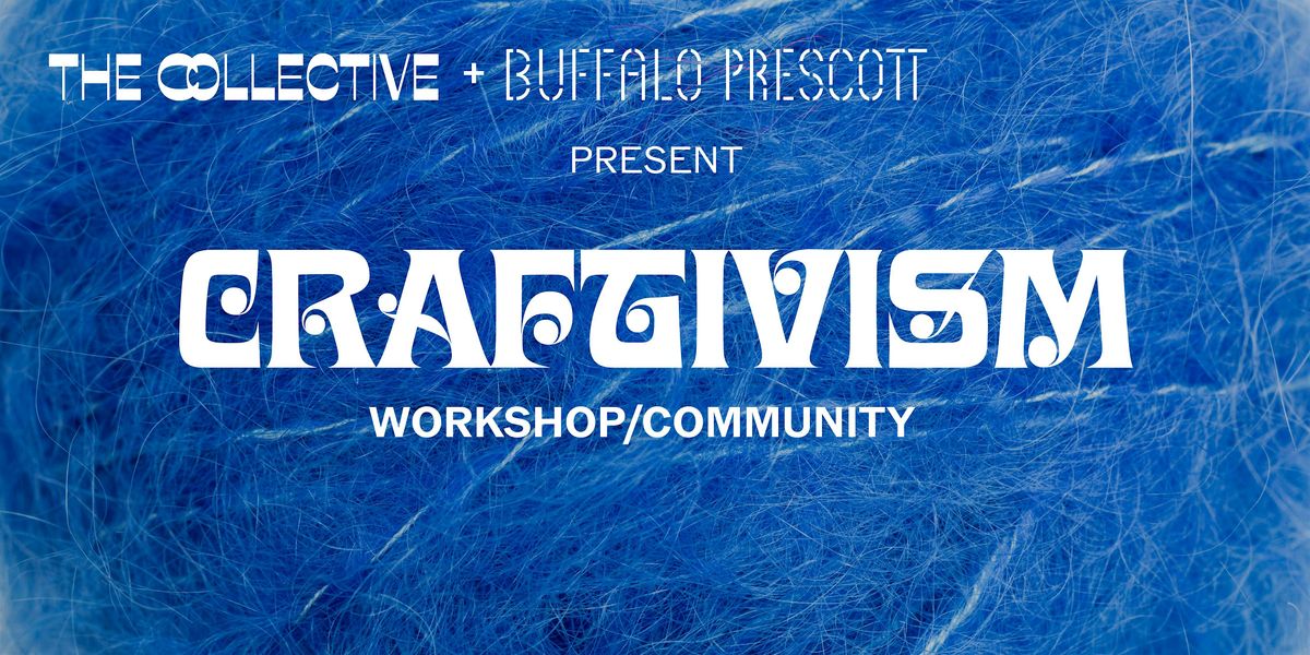 The Collective + Buffalo Prescott Craftivism Crochet Workshop