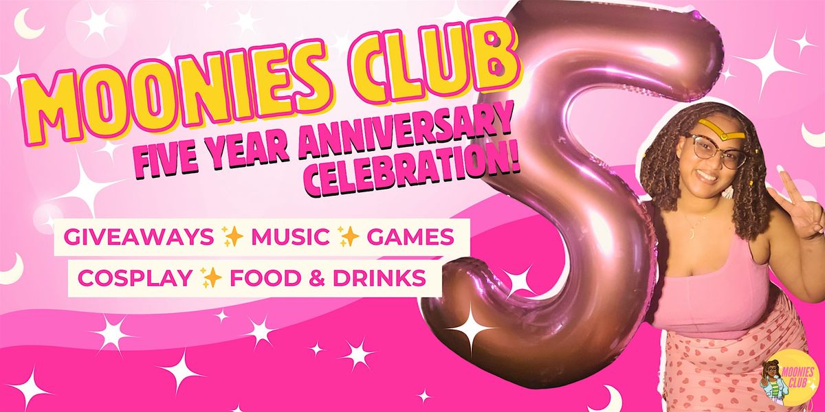 Moonies Club Five Year Anniversary Celebration!