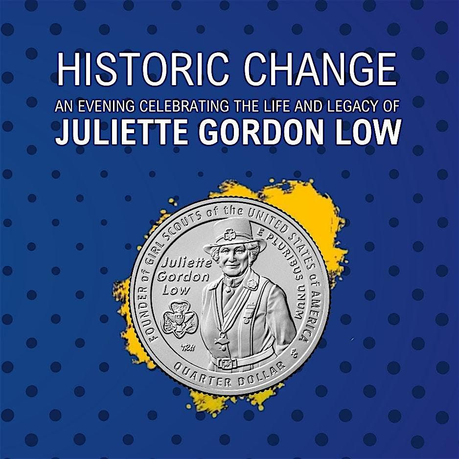 Historic Change: Celebrating the Life & Legacy of Juliette Gordon Low