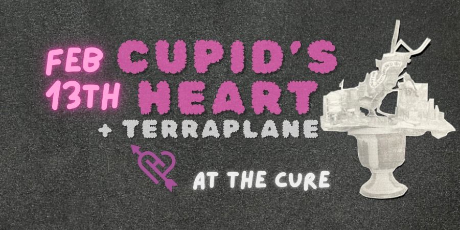 Cupid's Heart + Terraplane at The Cure