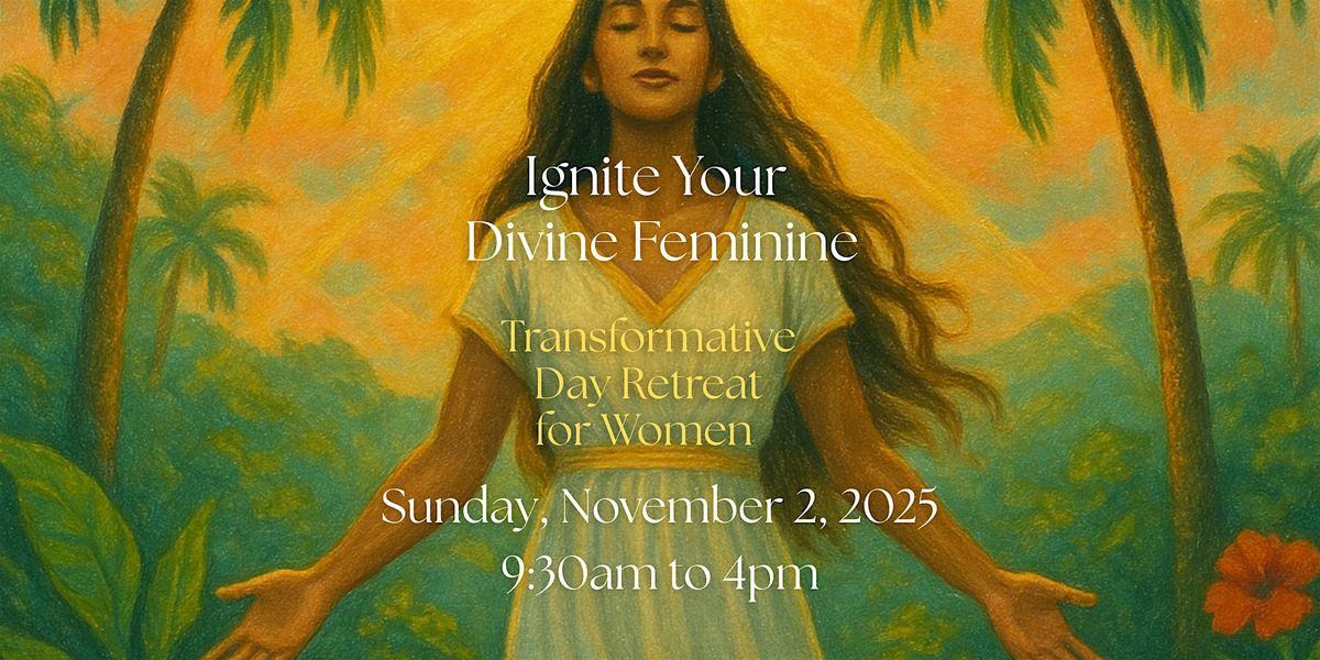 Women's Day Retreat: Ignite Your Divine Feminine