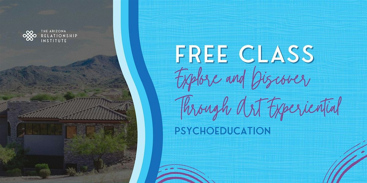 FREE Psychoeducation Class: Explore and Discover Through Art Experiential