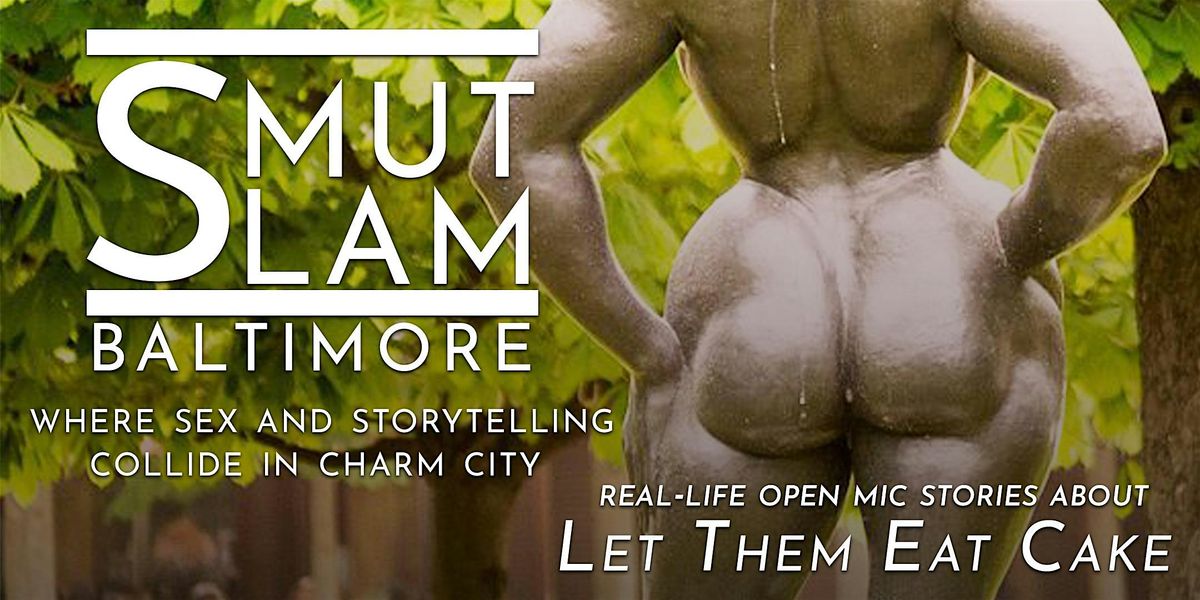 Smut Slam Baltimore: Let Them Eat Cake