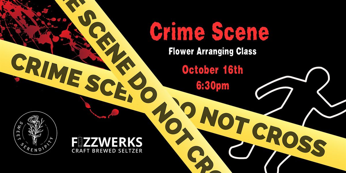 Crime Scene Investigation Flower Arranging Class