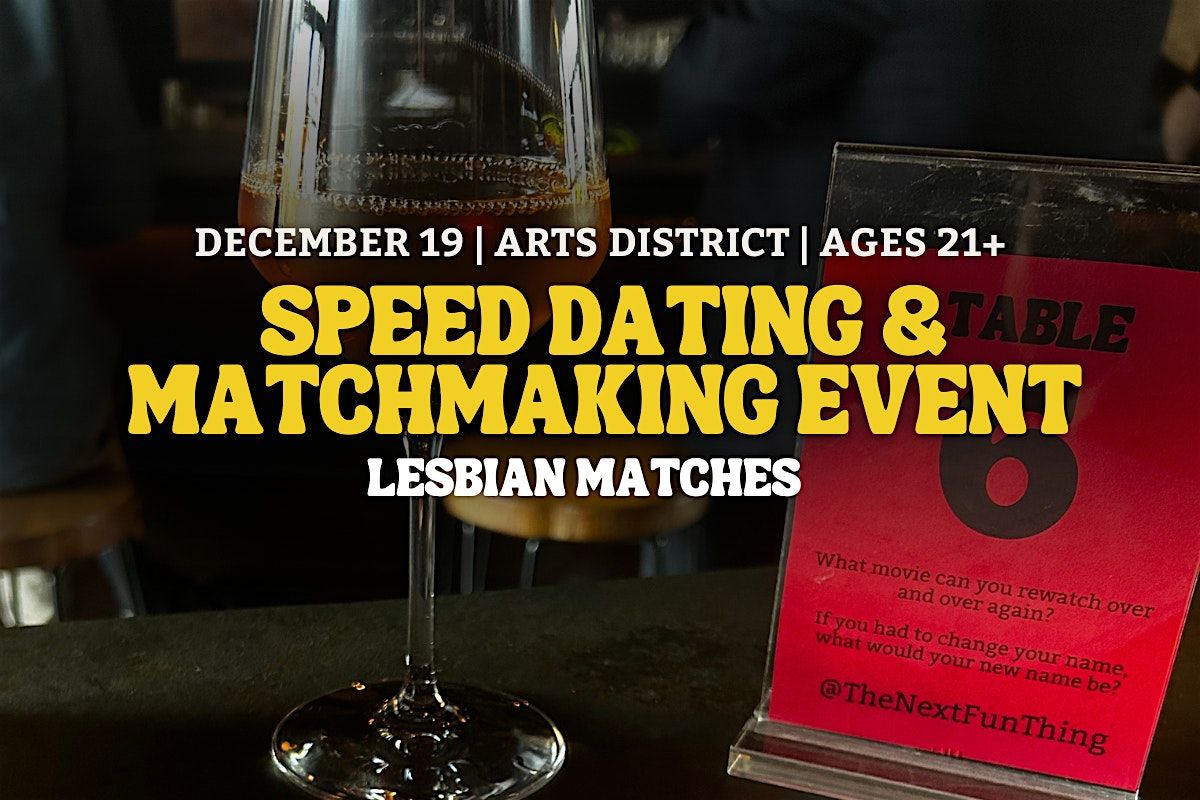 Speed Dating | Lesbian Matches | Arts District  | Ages 21+