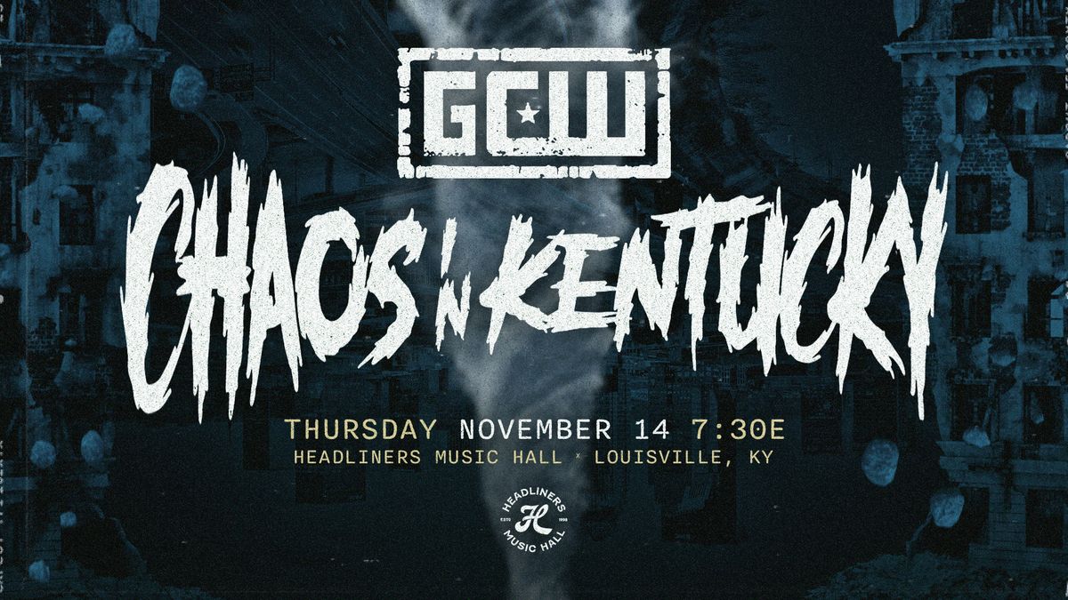 Game Changer Wrestling - Chaos 'N Kentucky - Headliners Music Hall - (Louisville, KY)