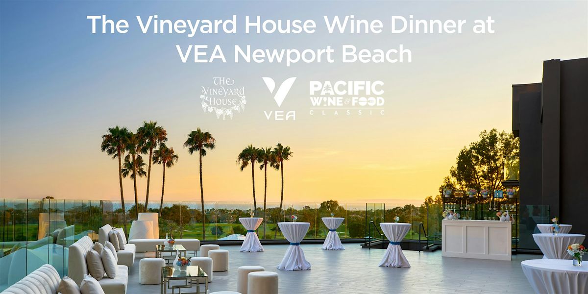 The Vineyard House Wine Dinner at VEA Newport Beach