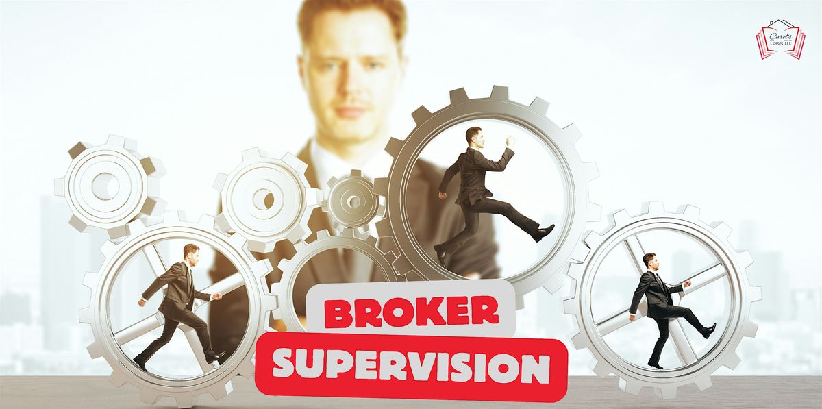 Broker Supervision, 8:00am-12:00pm, 4 hrs, Required